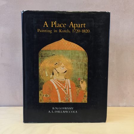 Goswamy, B. N. & Dallapiccola, A. L. <br> A Place Apart: Painting in Kutch, 1720-1820